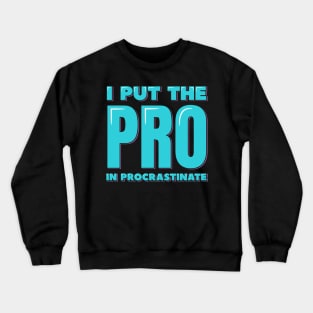 I Put the PRO in Procrastinate Crewneck Sweatshirt